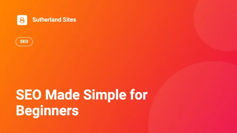 SEO Made Simple for Beginners | Sutherland Sites blog