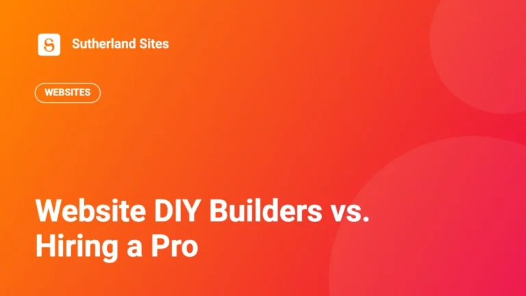 Website DIY Builders vs. Hiring a Pro | Sutherland Sites blog