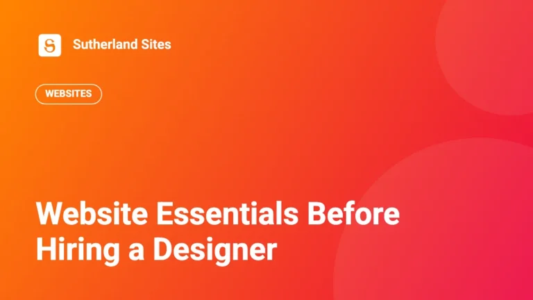 Website Essentials Before Hiring a Designer | Sutherland Sites blog