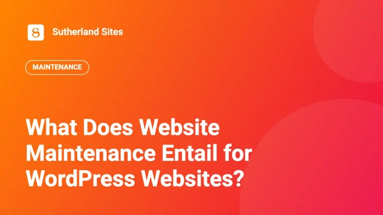 What Does Website Maintenance Entail for WordPress Websites? | Sutherland Sites blog